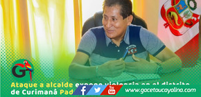 Alcalde de Curimaná sobrevive a ataque armado en Curimaná