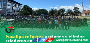 En Pucallpa eliminan 13 toneladas de criaderos en jornada intensiva