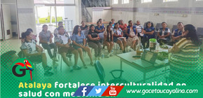 Atalaya impulsa salud intercultural con diálogo de saberes