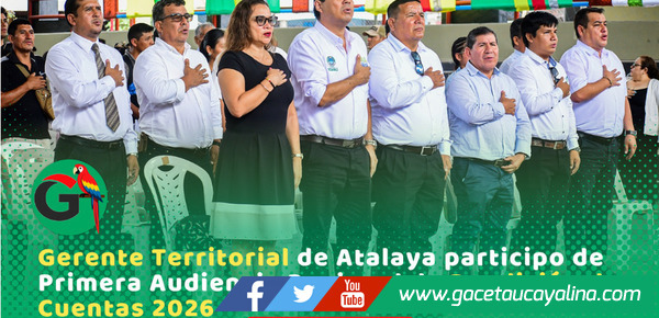 Gerente Territorial de Atalaya participo de Primera Audiencia Regional de Rendición de Cuentas 2026
