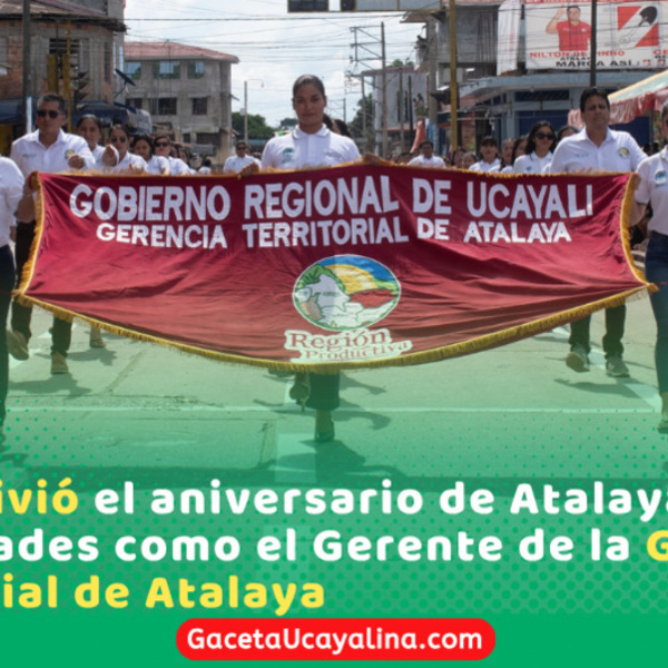Gerente Territorial de Atalaya participo en actos protocolares por el Aniversario de Atalaya