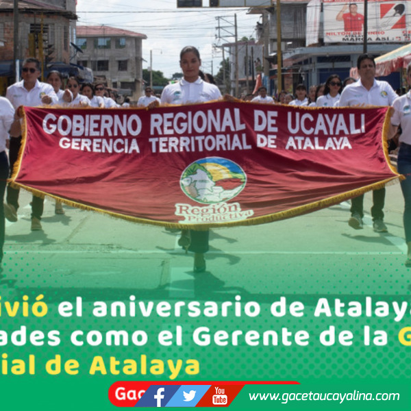 Gerente Territorial de Atalaya participo en actos protocolares por el Aniversario de Atalaya