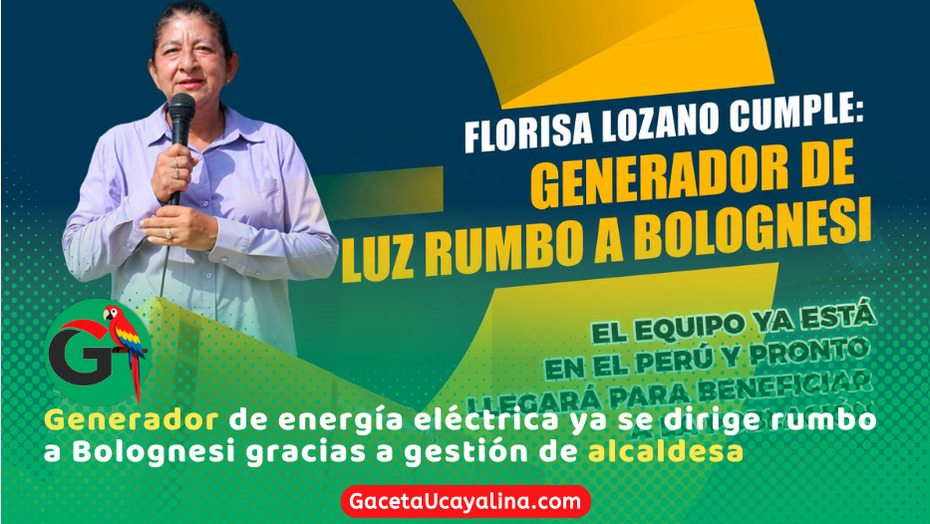 Alcaldesa Florisa Lozano gestiona nuevo generador de energía para Bolognesi