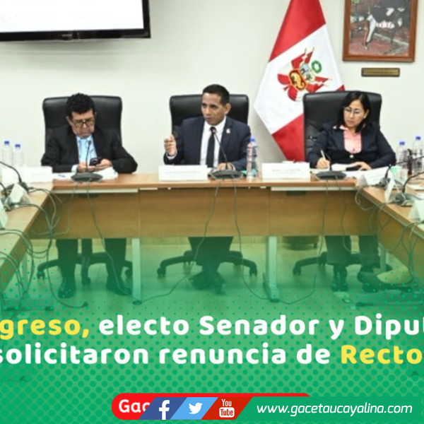 En el Congreso, electo Senador y Diputado por Ucayali, solicitaron renuncia de Rector de UNU
