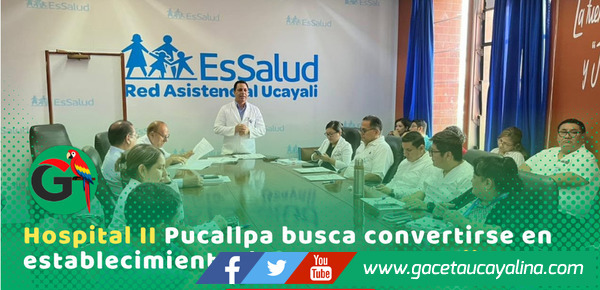 EsSalud inicia proceso para elevar Hospital Pucallpa a nivel tres