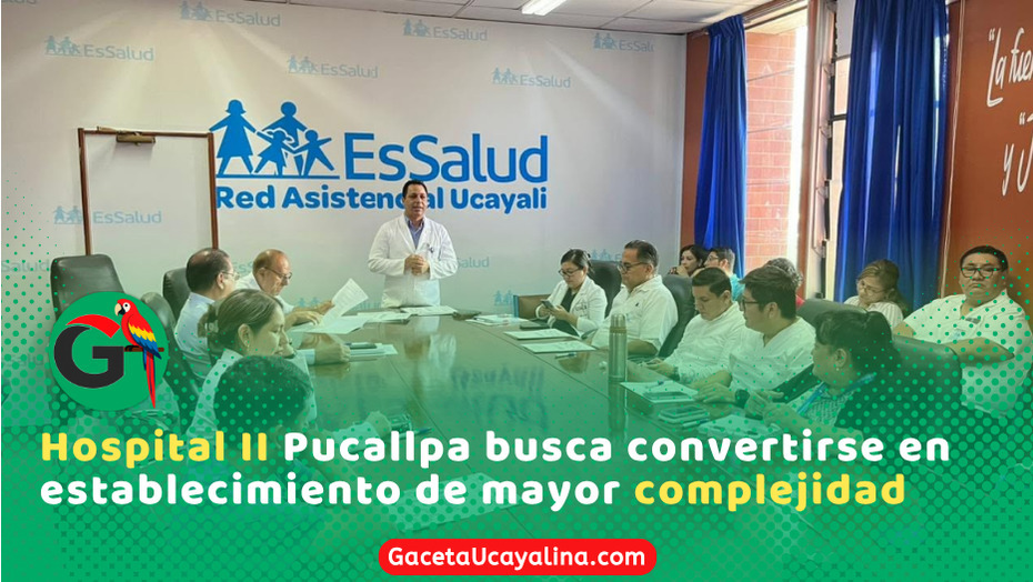 EsSalud inicia proceso para elevar Hospital Pucallpa a nivel tres