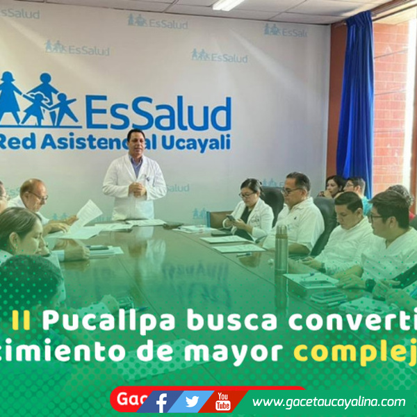 EsSalud inicia proceso para elevar Hospital Pucallpa a nivel tres