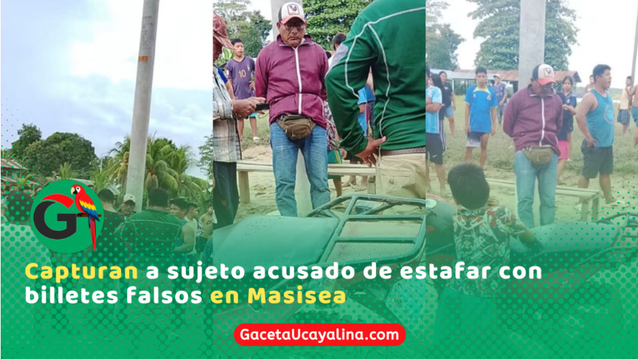 Capturan a sujeto acusado de estafar con billetes falsos en Masisea