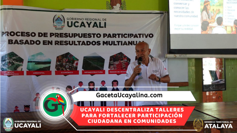 GORE Ucayali lleva presupuesto participativo a comunidades alejadas de Atalaya