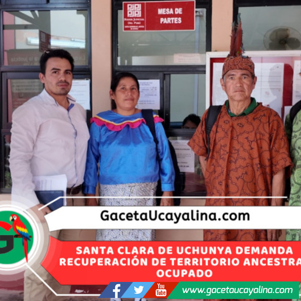 C.N. Santa Clara de Uchunya inicia acción jJudicial para recuperar tierras ancestrales