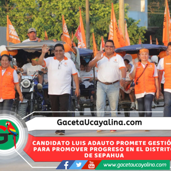 Luis Adauto recorre Sepahua y presenta propuestas para impulsar desarrollo